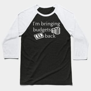 I'm Bringing Budgets Back Funny Budgeting Baseball T-Shirt